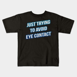 Just Trying To Avoid Eye Contact Kids T-Shirt